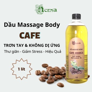 Dầu Massage Body Cafe Arabica ACENA 1000ml Trơn Tay, Mùi Thơm Dịu Nhẹ Chuẩn Spa
