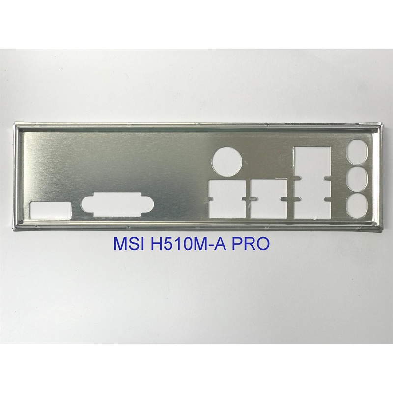 FE chặn main MSI H510M- A PRO (Mainboard IO Shield: 646)