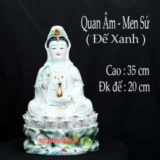 [ CAO 35 CM , 40 CM ] TƯỢNG PHẬT QUAN ÂM MEN SỨ - ĐẾ XANH