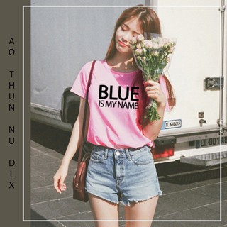 Áo Thun Nữ In Chữ BLUE IS MY NAME DLX