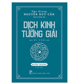Sách - Thu Giang Nguyễn Duy Cần. Dịch Kinh Tường Giải (Di Cảo)