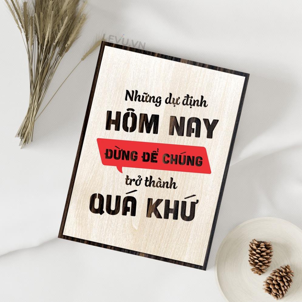 Tranh Gỗ Cap hay về cuộc sống LEVU078: Những dự định hôm nay đừng để chúng trở thành quá khứ .