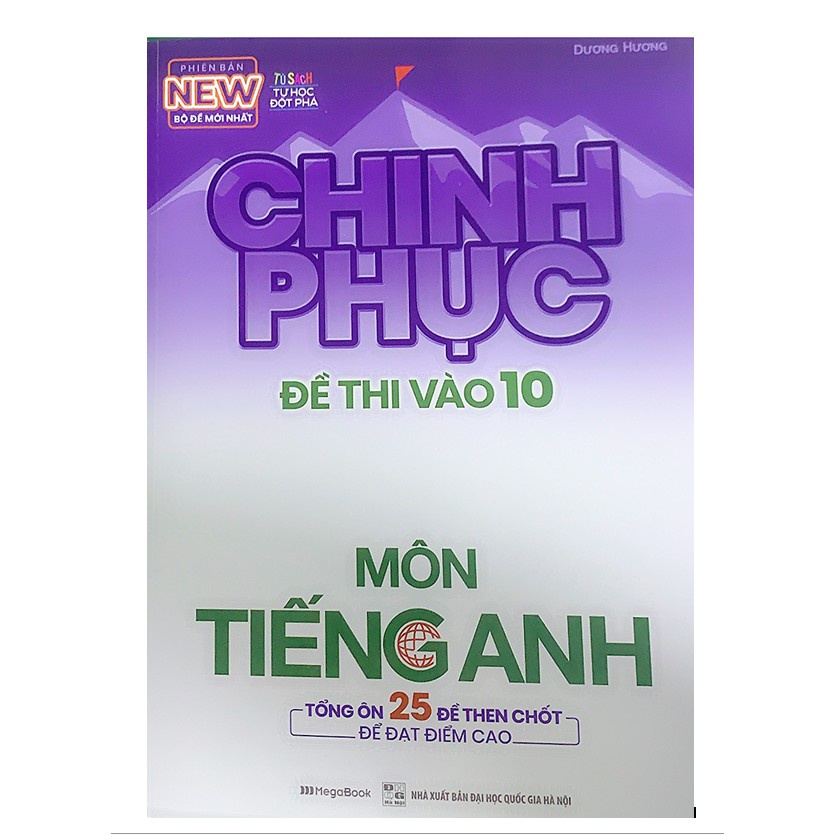 Sách - Chinh Phục Đề Thi Vào 10 Môn Tiếng Anh - Tổng Ôn 25 Đề Then Chốt Để Đạt Điểm Cao Lớp 10 (Megabook)