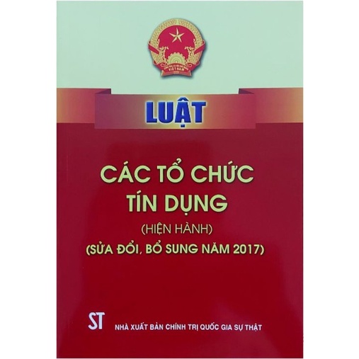 Sách - Luật các tổ chức tín dụng (Hiện hành) (sửa đổi, bổ sung năm 2017)