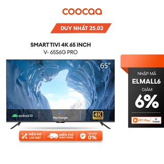Smart Tivi Coocaa Android 10 65 inch - Model 65S6G PRO - Miễn phí lắp đặt