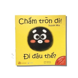 Sách - ehon chấm tròn ơi đi đâu thế? - ehon nhật bản dành cho bé từ 0 - 6 tuổi