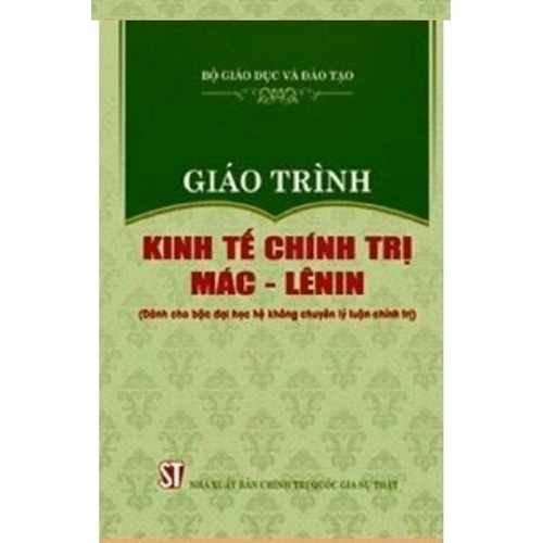 KINH TẾ CHÍNH TRỊ MÁC - LÊNIN (dành cho bậc Đại học hệ không chuyên lý luận chính trị)