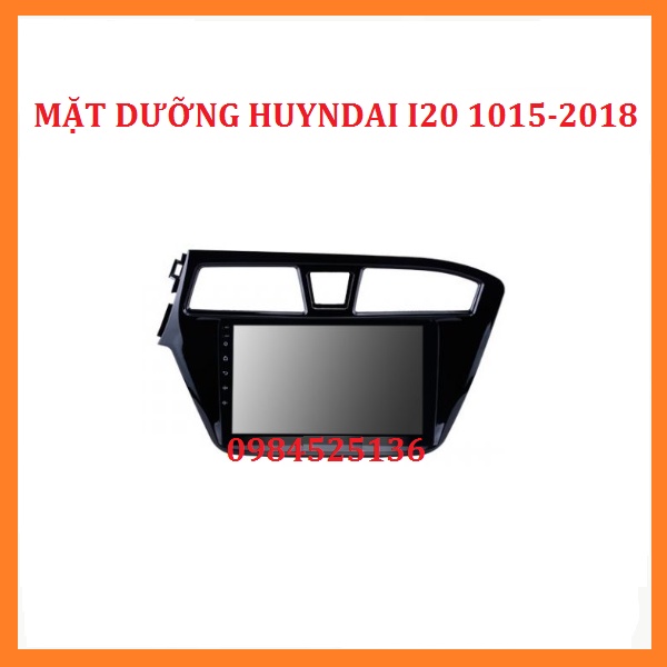 MẶT DƯỠNG lắp màn hình dvd androi cho xe HUYNDAI I20 đời 2015-2018 có giắc zin theo xe. Mặt nạ taplo xe hơi