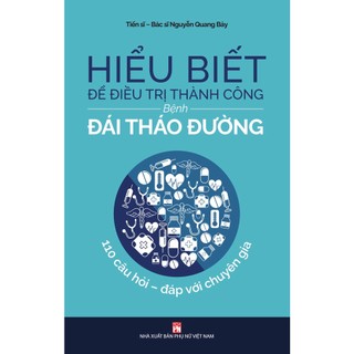 Sách - Hiểu Biết Để Điều Trị Thành Công Bệnh Đái Tháo Đường - Nguyễn Quang Bảy
