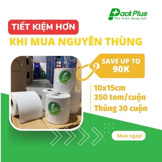 Thùng giấy in nhiệt dạng CUỘN khổ A6, PackPlus, kt 10x15cm, bám dính chắc, không thấm nước, không nhòe mực
