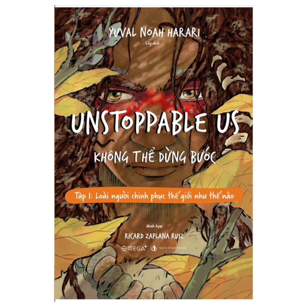 Sách - Unstoppable Us – Không Thể Dừng Bước - Tập 1: Loài Người Chinh Phục Thế Giới Như Thế Nào - AlphaBooks