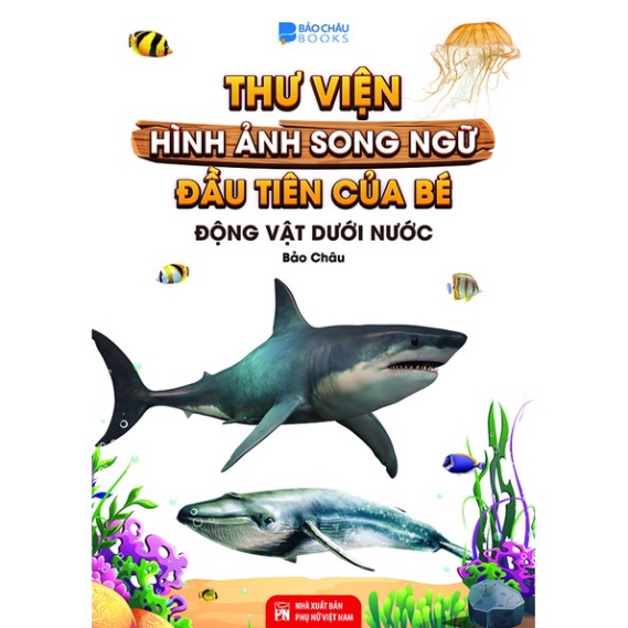 Sách - Thư Viện Hình Ảnh Song Ngữ Đầu Tiên Của Bé - Động Vật Dưới Nước