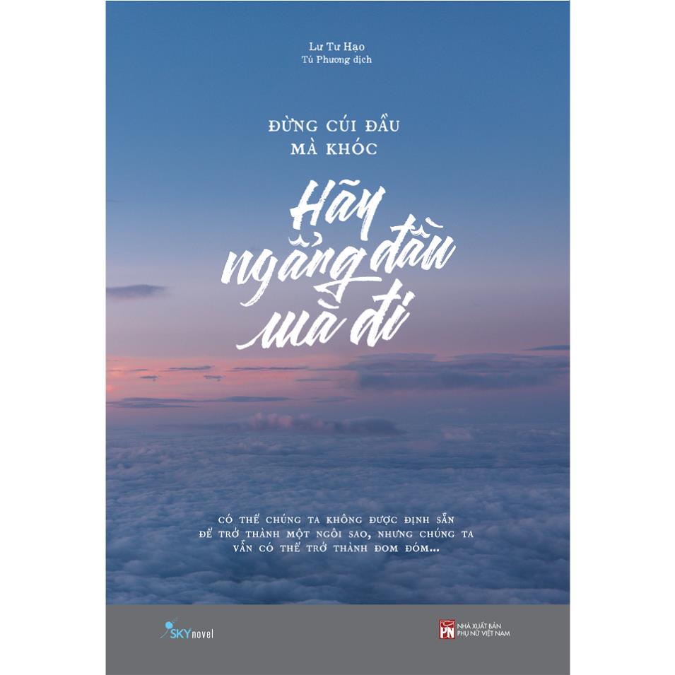 Sách - Đừng Cúi Đầu Mà Khóc, Hãy Ngẩng Đầu Mà Đi (Tái Bản 2023)