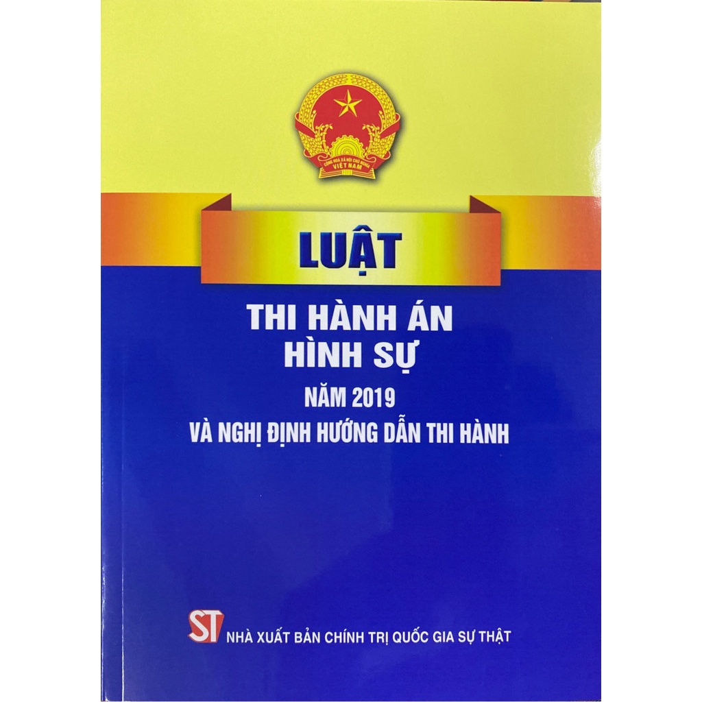 Sách Luật Thi hành án hình sự năm 2019 và nghị định hướng dẫn thi hành - NXB Chính Trị QG Sự Thật