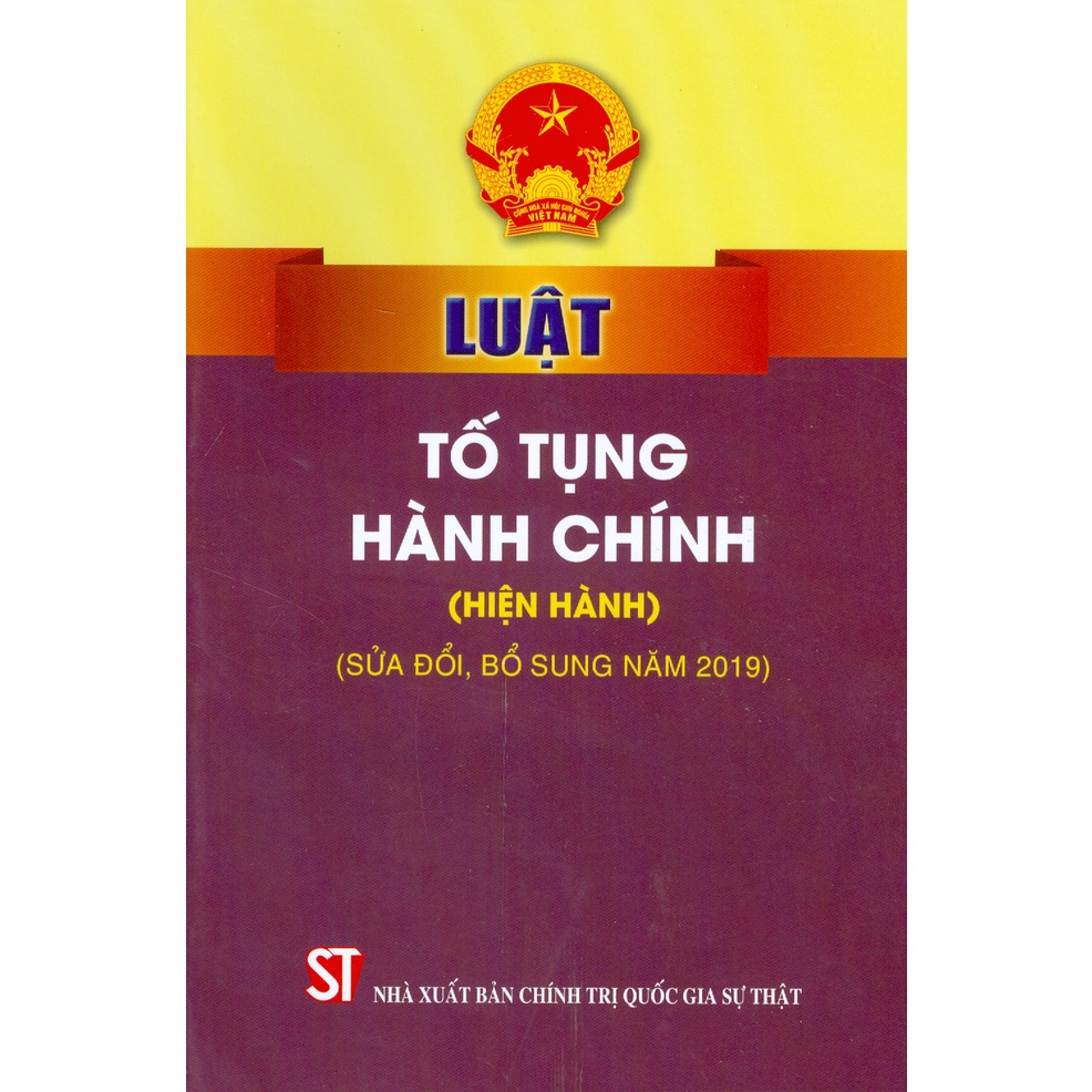 Sách - Luật Tố Tụng Hành Chính (Hiện Hành) (Sửa Đổi, Bổ Sung Năm 2019)-NXB Chính Trị Quốc Gia Sự Thật