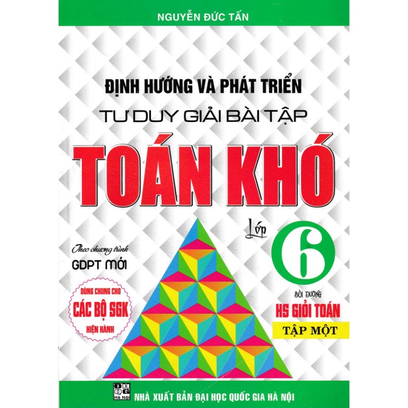 Sách - Định hướng và phát triển tư duy giải bài tập toán khó lớp 6 Tập 1 ( dùng chung cho bộ sách giáo khoa hiện hành)