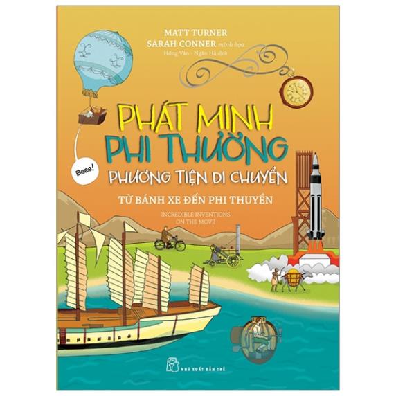 Sách - Phát Minh Phi Thường - Phương Tiện Di Chuyển: Từ Bánh Xe Đến Phi Thuyền