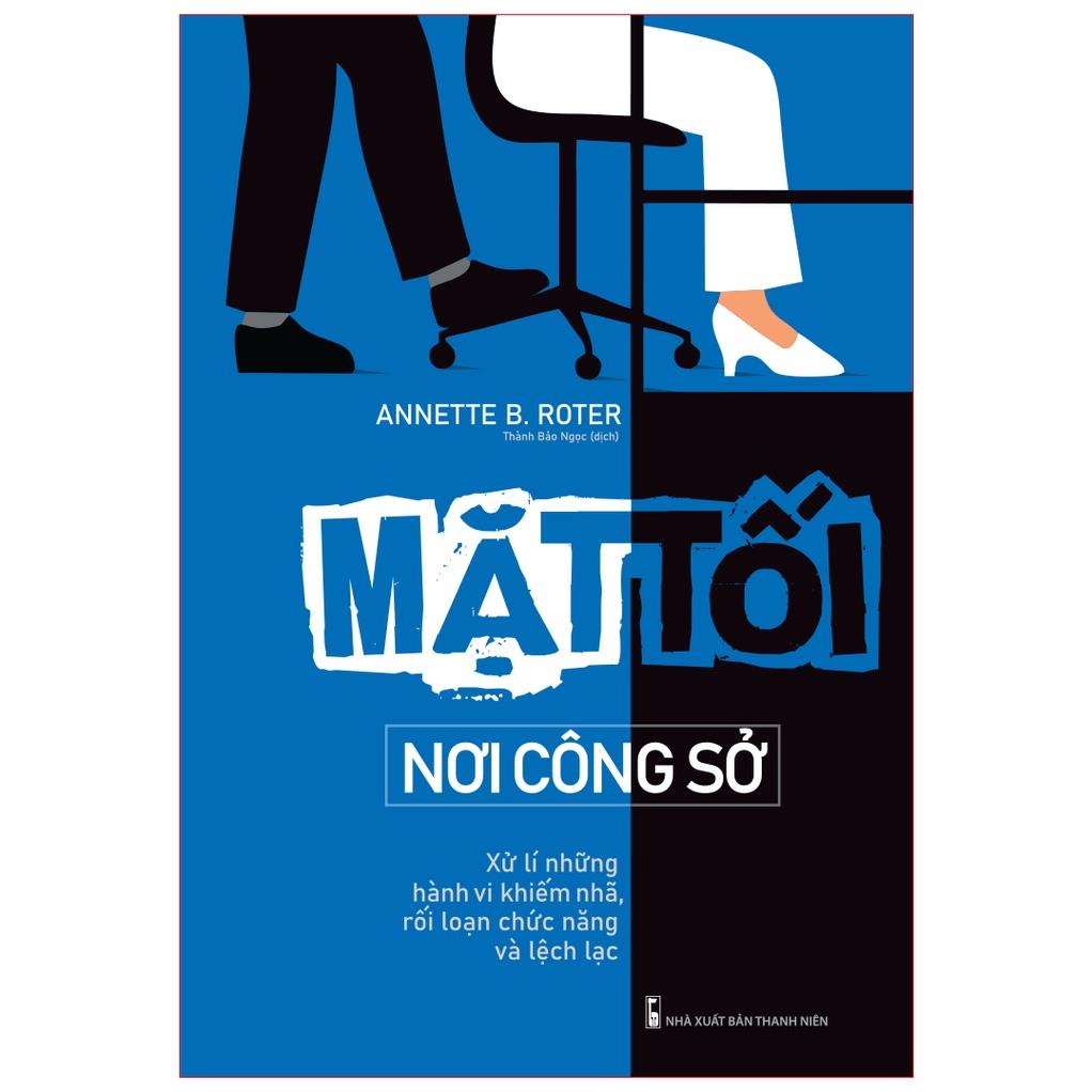 Sách - Mặt Tối Nơi Công Sở - Xử Lí Những Hành Vi Khiếm Nhã, Rối Loạn Chức Năng Và Lệch Lạc - Minh Long
