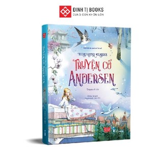 Sách - Truyện cổ Andersen - Illustrated Classics - Truyện cổ tích minh họa màu cho trẻ 6 - 16 tuổi - Đinh Tị Books