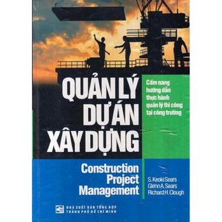 Sách - quản lý dự án xây dựng - cẩm nang hướng dẫn thực hành quản lý thi công tại công trường