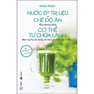 Sách - Nước ép trị liệu và chế độ ăn theo phương pháp cơ thể tự chữa lành (TH)