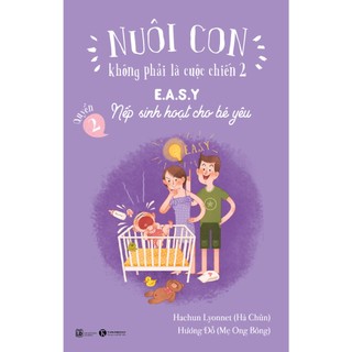 Sách - Nuôi Con Không Phải Là Cuộc Chiến 2 - E.A.S.Y - Nếp Sinh Hoạt Cho Bé Yêu (TH)