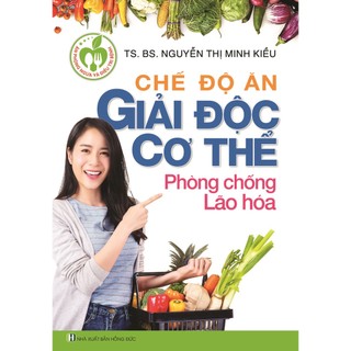 Sách Chế Độ Ăn Giải Độc Cơ Thể Phòng Chống Lão Hoá