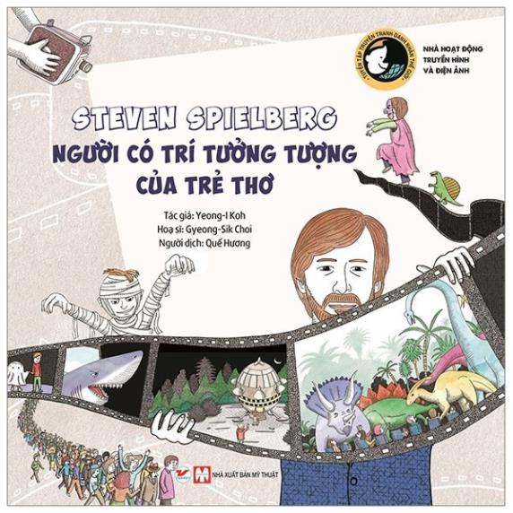 Sách - Steven Spielberg - Người Có Trí Tưởng Tượng Của Trẻ Thơ - Tuyển Tập Truyện Tranh Danh Nhân Thế Giới (TV)