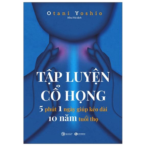 Sách - Tập Luyện Cổ Họng - 5 Phút 1 Ngày Giúp Kéo Dài 10 Năm Tuổi Thọ 