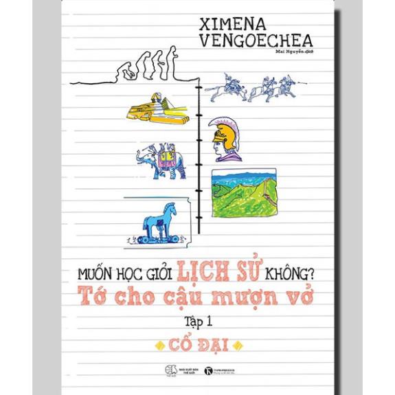 Sách Thái Hà - Muốn Học Giỏi Lịch Sử Không? Tớ Cho Cậu Mượn Vở - Tập 1: Cổ Đại