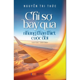 Chỉ sợ bay qua những thân thiết cuộc đời