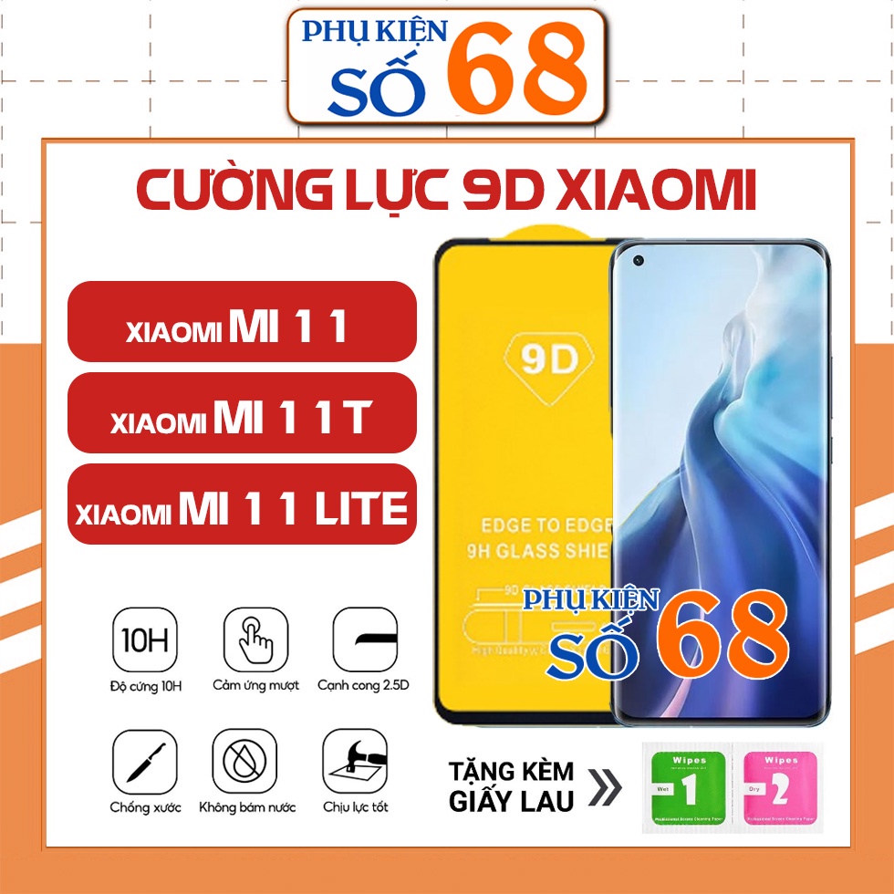 Kính Cường Lực 9D Full Màn Xiaomi Mi 11 / Mi 11T / Mi 11 Lite bảo vệ màn hình bán lẻ giá sỉ