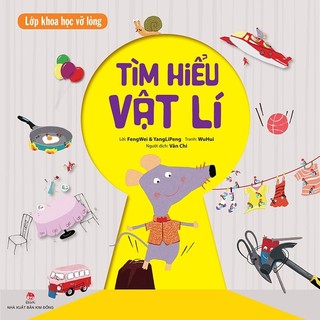 Sách Lớp khoa học vỡ lòng - Tìm hiểu vật lí