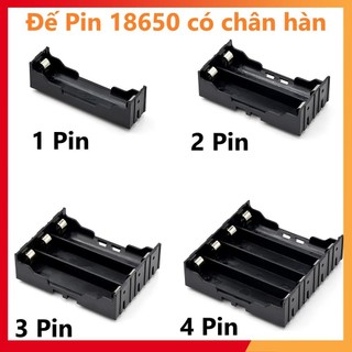 Đế 1 pin, 2 pin, 3 pin, 4 pin 18650 có chân hàn