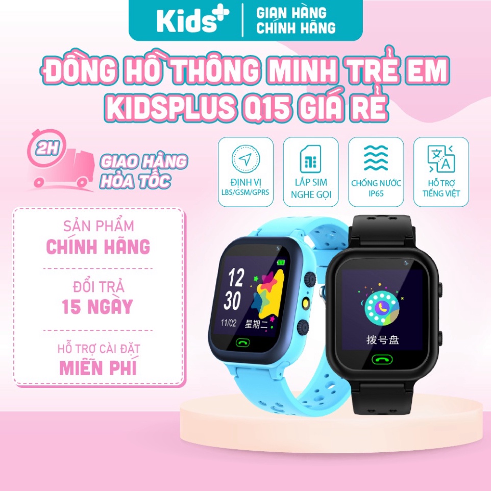 Đồng hồ thông minh định vị trẻ em phiên bản 2023 KidsPlus Q15 nghe gọi hai chiều, định vị, chống nước, hỗ trợ tiếng việt | BigBuy360 - bigbuy360.vn