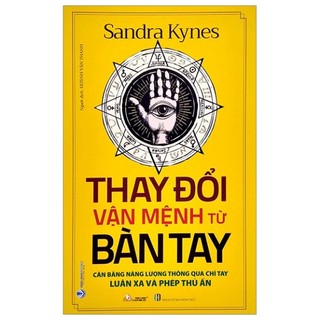 Sách Thay Đổi Vận Mệnh Từ Bàn Tay: Cân Bằng Năng Lượng Thông Qua Chỉ Tay - Luân Xa Và Phép Thủ Ấn