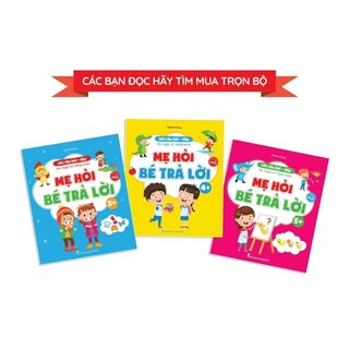 Sách- mẹ hỏi bé trả lời dành cho trẻ từ 3-4 tuổi, 4-5 tuổi và 5-6 tuổi