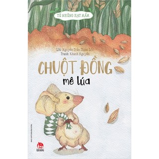 Sách Từ những hạt mầm - Chuột đồng mê lúa