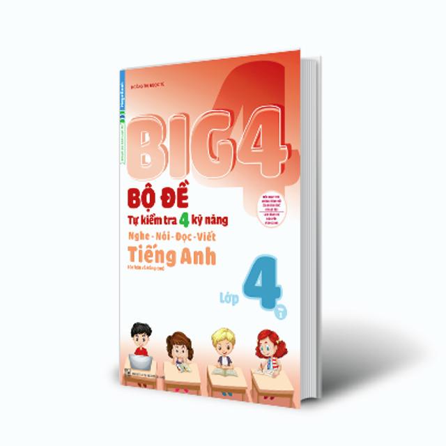 Sách Big 4 Bộ đề tự kiểm tra 4 kỹ năng Nghe - Nói - Đọc - Viết (cơ bản và nâng cao) tiếng Anh lớp 4 tập 1