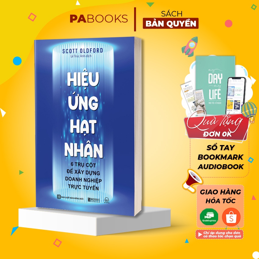 Sách Hiệu Ứng Hạt Nhân - 6 Trụ Cột Để Xây Dựng Doanh Nghiệp Trực Tuyến Nâng Cấp Hệ Thống Điều Hành Doanh Nghiệp PABooks