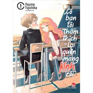 Cô bạn tôi thầm thích lại quên mang kính rồi - tập 1 không còn phụ kiện
