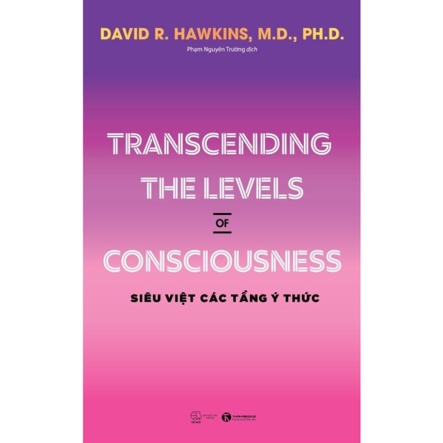 Sách - Transcending the levels of consciousness – Siêu việt các tầng ý thức ( David R. Hawkins) - Thái Hà