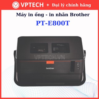 Máy in ống brother PT-E800T - Hàng chính hãng bảo hành 12 tháng