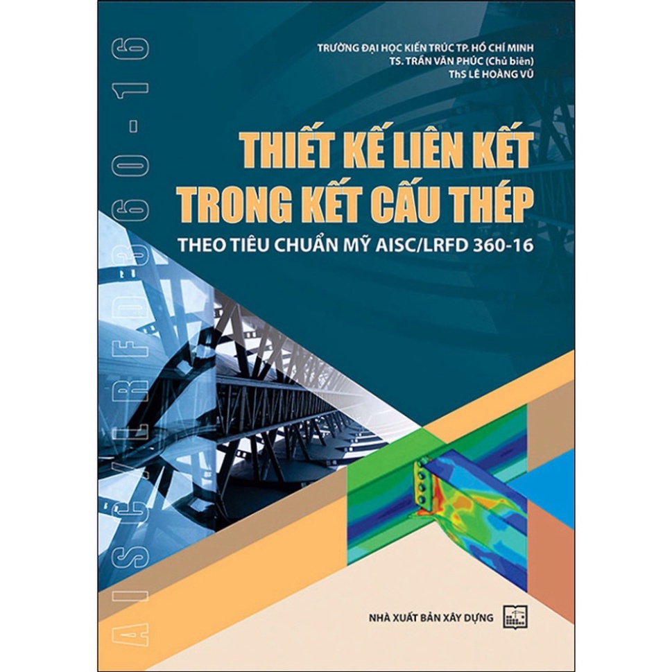 Sách - Thiết Kế Liên Kết Trong Kết Cấu Thép Theo Tiêu Chuẩn Mỹ AISC/LRFD 360-16 (XD)
