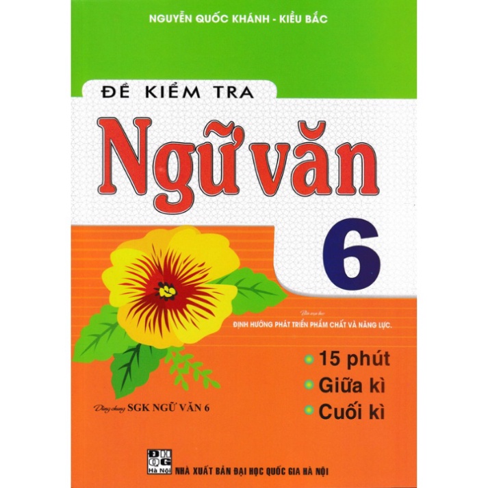Sách - Đề Kiểm Tra Ngữ Văn 6 - 15 Phút - Giữa Kì - Cuối Kì (Dùng Chung SGK Ngữ Văn 6) HA
