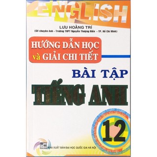Sách Hướng Dẫn Học Và Giải Chi Tiết Bài Tập Tiếng Anh Lớp 12 ( tái bản) HA