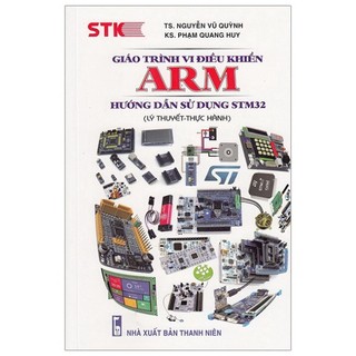 Sách - Giáo Trình Vi Điều Khiển ARM - Hướng Dẫn Sử Dụng STM32 (Lý Thuyết - Thực Hành) STK