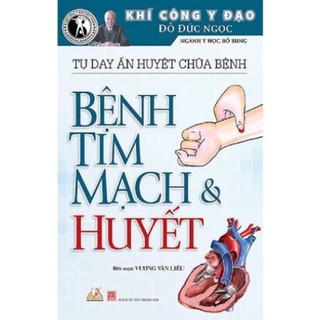 Sách - Khí Công Y Đạo - Tự Day Ấn Huyệt Chữa Bệnh - Bệnh Tim Mạch Và Huyết ( VL)