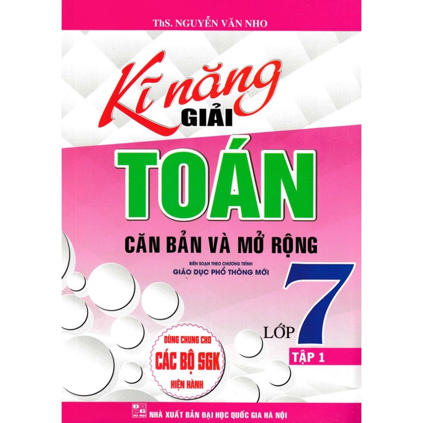Sách - Kĩ Năng Giải Toán Căn Bản Và Mở Rộng Lớp 7 - Tập 1 Dùng Chung Cho Các Bộ Sách Giáo Khoa Hiện Hành