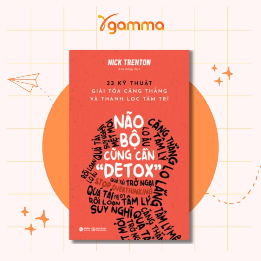 Sách - Não Bộ Cũng Cần Detox - 23 Kỹ Thuật Giải Tỏa Căng Thẳng Và Thanh Lọc Tâm Trí - Nick Trenton - Alphabooks